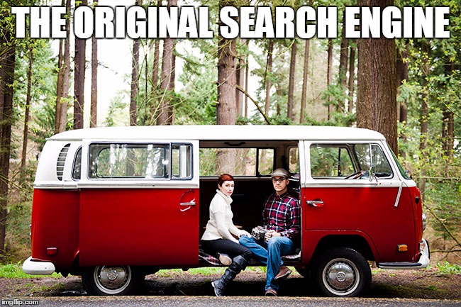 Saw this phrase on a T-shirt with a picture of a VW bus, and thought it was pretty cool | THE ORIGINAL SEARCH ENGINE | image tagged in memes,volkswagen,vw,vw bus,nostalgia,the original search engine | made w/ Imgflip meme maker