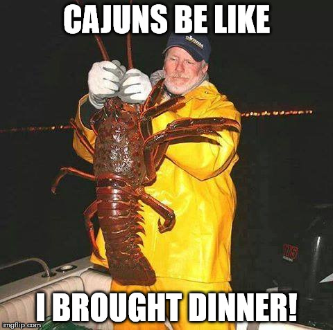 Cajuns | CAJUNS BE LIKE; I BROUGHT DINNER! | image tagged in cajuns,fast food,wow,dinner,yummy | made w/ Imgflip meme maker
