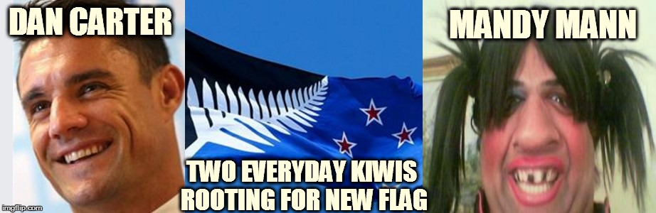 DAN CARTER; MANDY MANN; TWO EVERYDAY KIWIS ROOTING FOR NEW FLAG | image tagged in flag | made w/ Imgflip meme maker