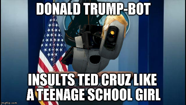 podium | DONALD TRUMP-BOT; INSULTS TED CRUZ LIKE A TEENAGE SCHOOL GIRL | image tagged in podium | made w/ Imgflip meme maker