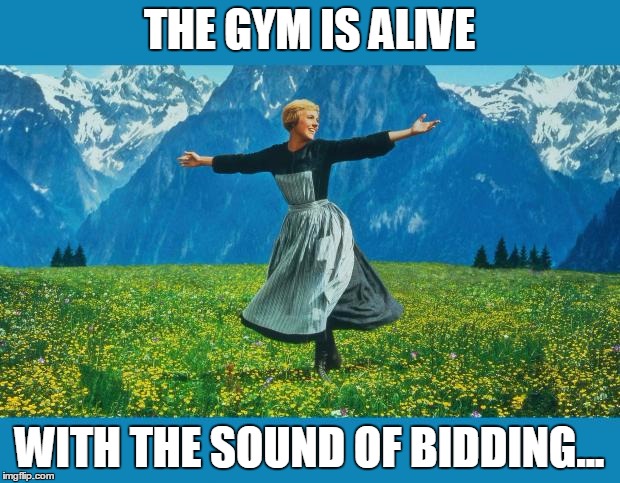 the sound of music happiness | THE GYM IS ALIVE; WITH THE SOUND OF BIDDING... | image tagged in the sound of music happiness | made w/ Imgflip meme maker