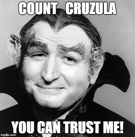 count cruzula | COUNT   CRUZULA; YOU CAN TRUST ME! | image tagged in ted cruz,count cruzula,you can trust me,trust,dracula,ted | made w/ Imgflip meme maker