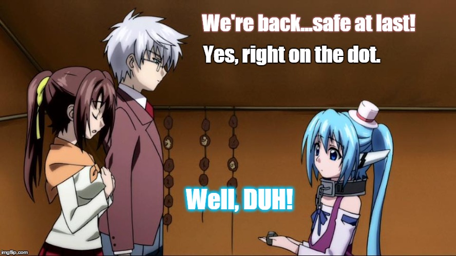 DUH! | We're back...safe at last! Yes, right on the dot. Well, DUH! | image tagged in anime | made w/ Imgflip meme maker