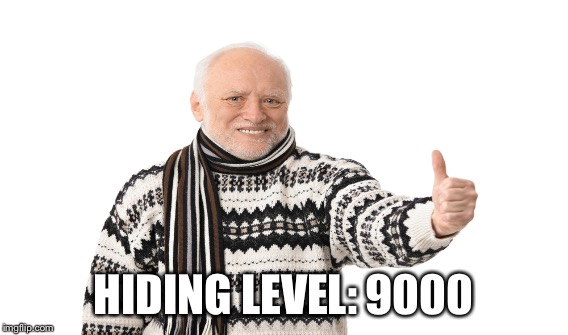 HIDING LEVEL: 9000 | made w/ Imgflip meme maker