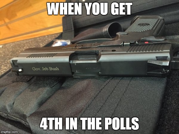 WHEN YOU GET; 4TH IN THE POLLS | image tagged in bush gun,swag,memes | made w/ Imgflip meme maker