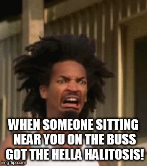 Disgusted Black Guy | WHEN SOMEONE SITTING NEAR YOU ON THE BUSS GOT THE HELLA HALITOSIS! | image tagged in disgusted black guy | made w/ Imgflip meme maker