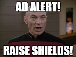 picard red alert | AD ALERT! RAISE SHIELDS! | image tagged in picard red alert | made w/ Imgflip meme maker