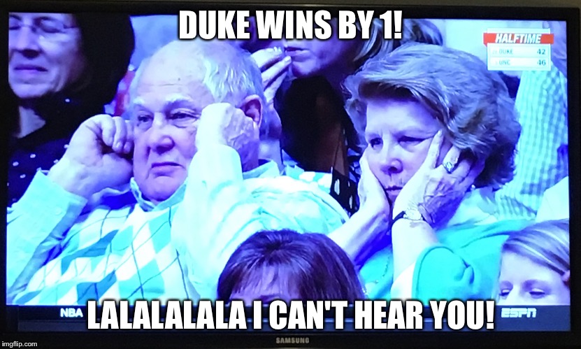 Duke-UNC Game | DUKE WINS BY 1! LALALALALA I CAN'T HEAR YOU! | image tagged in basketball | made w/ Imgflip meme maker