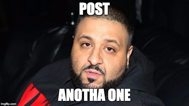 DJ Khaled | POST; ANOTHA ONE | image tagged in dj khaled | made w/ Imgflip meme maker