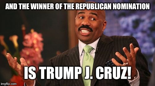 Steve Harvey Meme | AND THE WINNER OF THE REPUBLICAN NOMINATION IS TRUMP J. CRUZ! | image tagged in memes,steve harvey | made w/ Imgflip meme maker