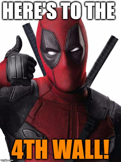 Deadpool thumbs up | HERE'S TO THE 4TH WALL! | image tagged in deadpool thumbs up | made w/ Imgflip meme maker