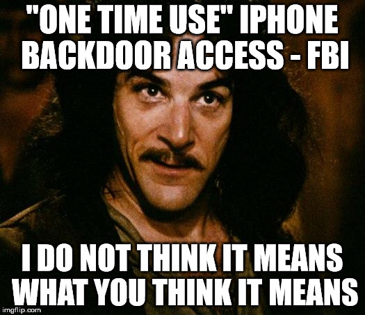 Inigo Montoya Meme | "ONE TIME USE" IPHONE BACKDOOR ACCESS - FBI; I DO NOT THINK IT MEANS WHAT YOU THINK IT MEANS | image tagged in memes,inigo montoya | made w/ Imgflip meme maker