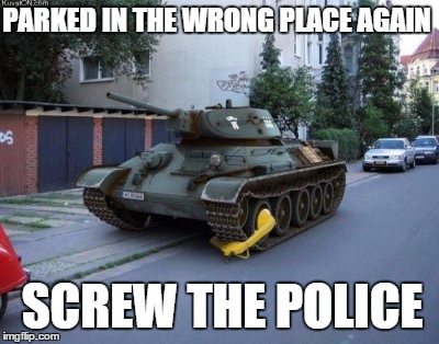 Didn`t see any sign  | PARKED IN THE WRONG PLACE AGAIN; SCREW THE POLICE | image tagged in memes,parking,police | made w/ Imgflip meme maker