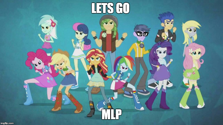 LETS GO; MLP | image tagged in mlp | made w/ Imgflip meme maker