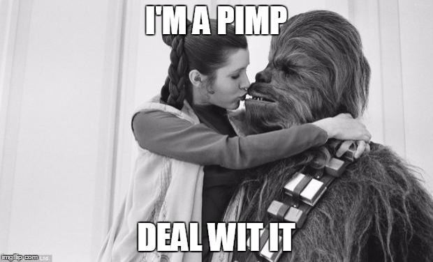 Pimp Chewie | I'M A PIMP; DEAL WIT IT | image tagged in pimp chewie | made w/ Imgflip meme maker