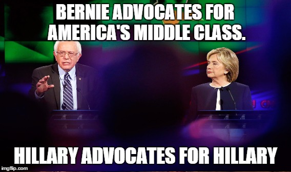 Profound Difference | BERNIE ADVOCATES FOR AMERICA'S MIDDLE CLASS. HILLARY ADVOCATES FOR HILLARY | image tagged in clinton,sanders | made w/ Imgflip meme maker