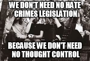 hate crimes legislation reminds me of Animal Farm.  "all animals are equal but some animals are more equal than others." | WE DON'T NEED NO HATE CRIMES LEGISLATION; BECAUSE WE DON'T NEED NO THOUGHT CONTROL | image tagged in memes,animal farm,pink floyd,hate crime,another brick in the wall | made w/ Imgflip meme maker