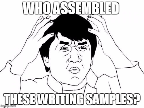 Jackie Chan WTF | WHO ASSEMBLED; THESE WRITING SAMPLES? | image tagged in memes,jackie chan wtf | made w/ Imgflip meme maker