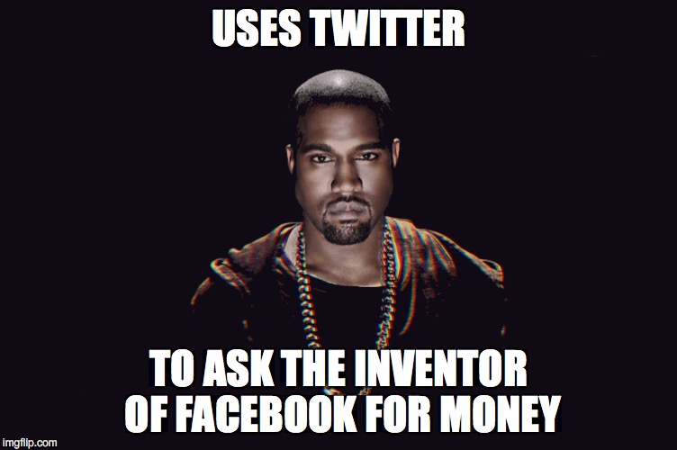 Kanye - Not the sharpest crayon in the box. | USES TWITTER; TO ASK THE INVENTOR OF FACEBOOK FOR MONEY | image tagged in kanye,mark zuckerberg | made w/ Imgflip meme maker