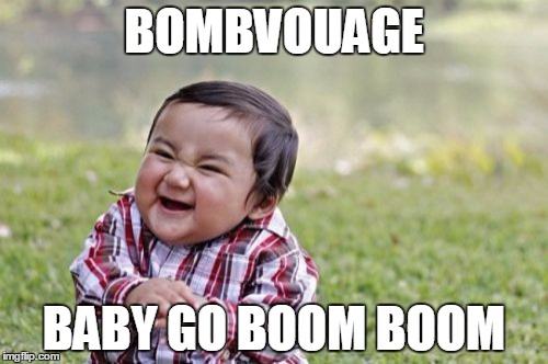 Evil Toddler | BOMBVOUAGE; BABY GO BOOM BOOM | image tagged in memes,evil toddler | made w/ Imgflip meme maker