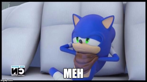 Sonic Doesn't Care | MEH | image tagged in sonic doesn't care | made w/ Imgflip meme maker