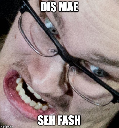 Marius Troll Face | DIS MAE; SEH FASH | image tagged in marius troll face | made w/ Imgflip meme maker