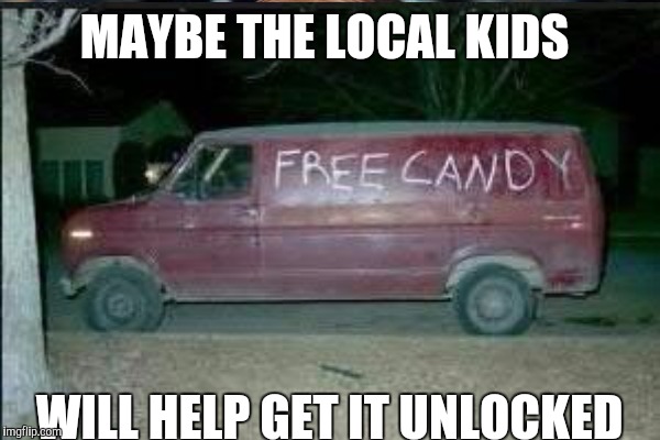 MAYBE THE LOCAL KIDS WILL HELP GET IT UNLOCKED | made w/ Imgflip meme maker