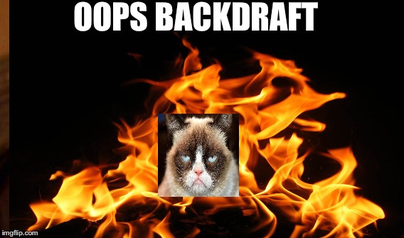 OOPS BACKDRAFT | made w/ Imgflip meme maker