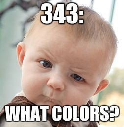 Skeptical Baby Meme | 343: WHAT COLORS? | image tagged in memes,skeptical baby | made w/ Imgflip meme maker