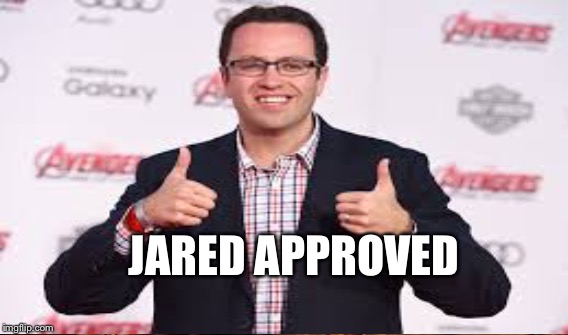 JARED APPROVED | made w/ Imgflip meme maker