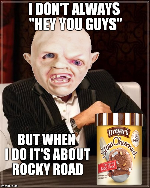 Most interesting Goonie in the world! | I DON'T ALWAYS "HEY YOU GUYS"; BUT WHEN I DO IT'S ABOUT ROCKY ROAD | image tagged in memes,the most interesting man in the world,sloth | made w/ Imgflip meme maker