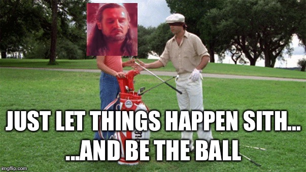 ...AND BE THE BALL JUST LET THINGS HAPPEN SITH... | made w/ Imgflip meme maker