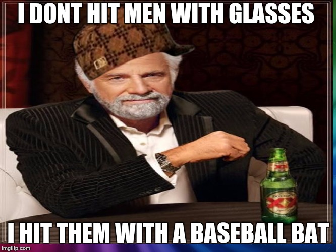 The most scumbaggy man in the world | I DONT HIT MEN WITH GLASSES; I HIT THEM WITH A BASEBALL BAT | image tagged in scumbag hat | made w/ Imgflip meme maker