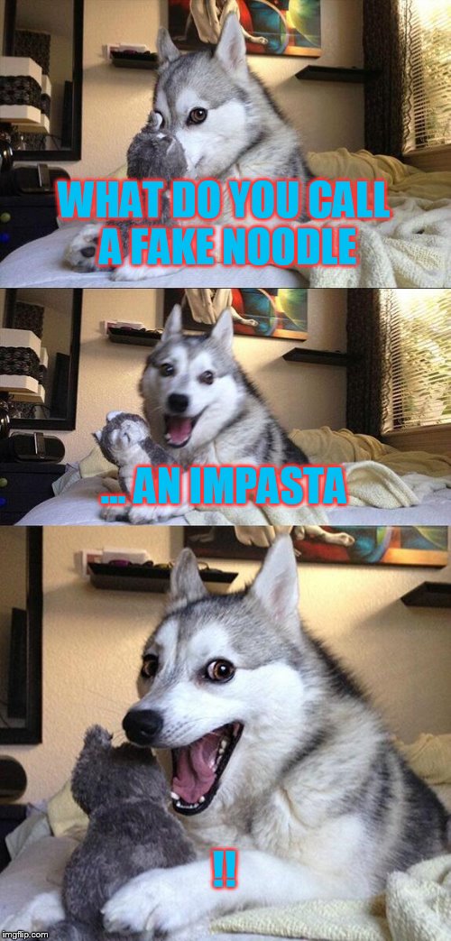 Bad Pun Dog | WHAT DO YOU CALL A FAKE NOODLE; ... AN IMPASTA; !! | image tagged in memes,bad pun dog | made w/ Imgflip meme maker