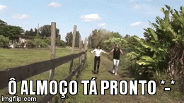 Ô ALMOÇO TÁ PRONTO | Ô ALMOÇO TÁ PRONTO *-* | image tagged in gifs | made w/ Imgflip video-to-gif maker