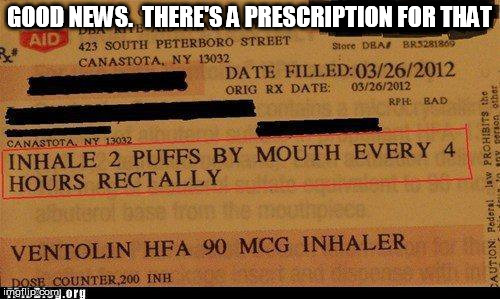 GOOD NEWS.  THERE'S A PRESCRIPTION FOR THAT | made w/ Imgflip meme maker