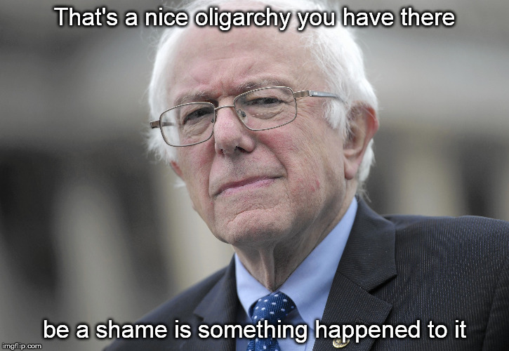 oligarchy | That's a nice oligarchy you have there; be a shame is something happened to it | image tagged in politics | made w/ Imgflip meme maker