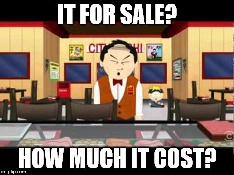 IT FOR SALE? HOW MUCH IT COST? | made w/ Imgflip meme maker