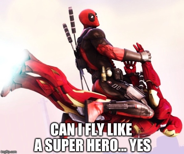 Deadpool's way to get from point A to point B | CAN I FLY LIKE A SUPER HERO... YES | image tagged in deadpool,ironman,deadpool on a flying tiger,marvel comics,marvel,deadpool movie | made w/ Imgflip meme maker