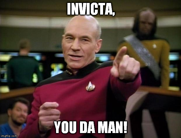INVICTA, YOU DA MAN! | image tagged in picard you da man | made w/ Imgflip meme maker
