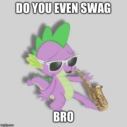 Swag Spike | DO YOU EVEN SWAG; BRO | image tagged in swag,my little pony,mlp,spike,bad joke spike,brony | made w/ Imgflip meme maker