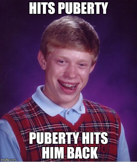 Bad Luck Brian Meme | HITS PUBERTY; PUBERTY HITS HIM BACK | image tagged in memes,bad luck brian | made w/ Imgflip meme maker
