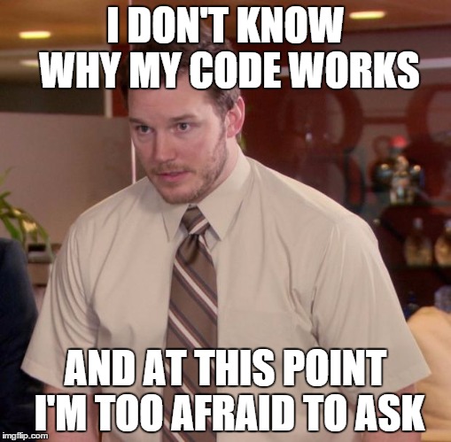 Image result for my code works and i don't know why meme