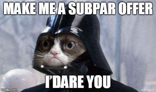 Grumpy Cat Star Wars | MAKE ME A SUBPAR OFFER; I DARE YOU | image tagged in memes,grumpy cat star wars,grumpy cat | made w/ Imgflip meme maker