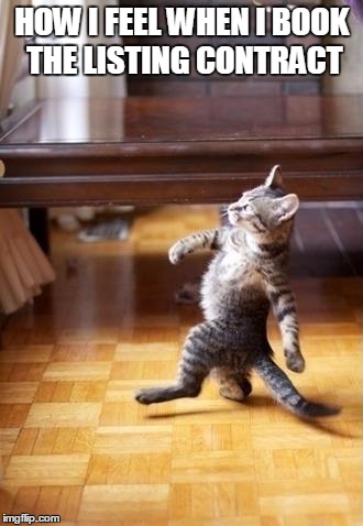Cool Cat Stroll Meme | HOW I FEEL WHEN I BOOK THE LISTING CONTRACT | image tagged in memes,cool cat stroll | made w/ Imgflip meme maker