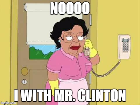 Consuela | NOOOO; I WITH MR. CLINTON | image tagged in memes,consuela | made w/ Imgflip meme maker