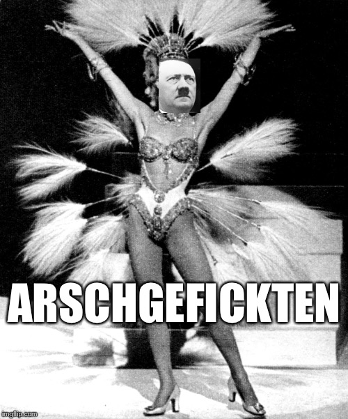 ARSCHGEFICKTEN | image tagged in hitler | made w/ Imgflip meme maker