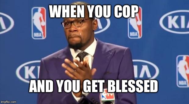 You The Real MVP Meme | WHEN YOU COP; AND YOU GET BLESSED | image tagged in memes,you the real mvp | made w/ Imgflip meme maker