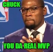CHUCK YOU DA REAL MVP | made w/ Imgflip meme maker