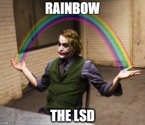 Joker Rainbow Hands | RAINBOW; THE LSD | image tagged in memes,joker rainbow hands | made w/ Imgflip meme maker